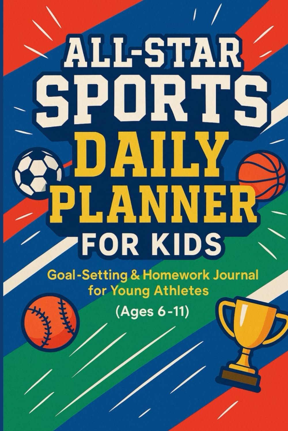 All-Star Sports Daily Planner for Kids: Goal-Setting & Homework Journal for Young Athletes (Ages 6–11)